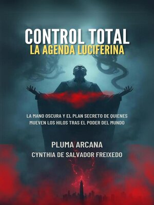 cover image of Control Total--La Agenda Luciferina (La Mano Oscura Y El Plan Secreto De Quienes Mueven Los Hilos Tras El Poder Del Mundo)